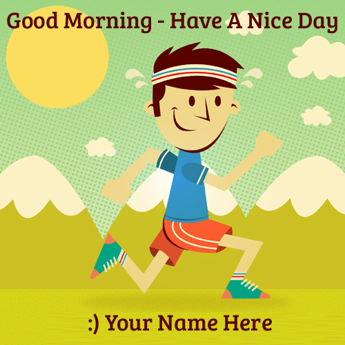 Good Morning Have A Nice Day Whatsapp Name Greeting