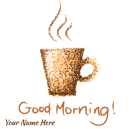 Write Your Name On Good Morning Coffee Cup With Namepic
