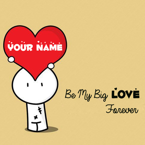 Be My Love Forever Cute Greeting With Your Name