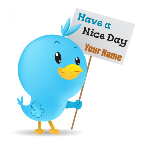 Have A Nice Day With Blue Twitter Bird and Your Name