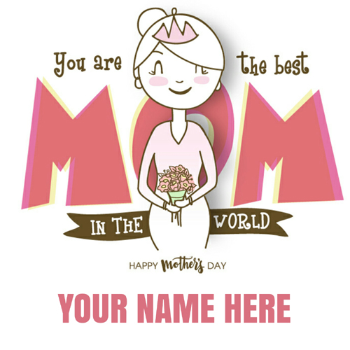 You Are The Best Mom Mothers Day Greeting With Name