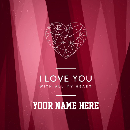 I Love You With All My Heart Greeting With Your Name