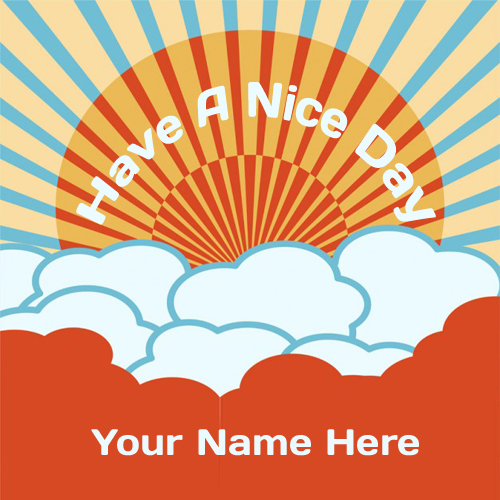 Write Your Name On Have A Nice Day Wishes Pic