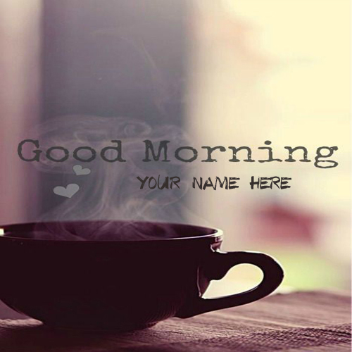 Write Name On Good Morning Tea Cup With Namepic Online 