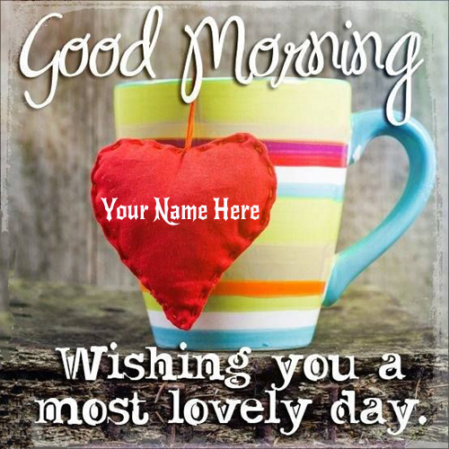 Write Your Name On Good Morning Lovely Day Greetings