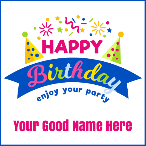 Happy Birthday Enjoy Your Party Birthday Card With Name